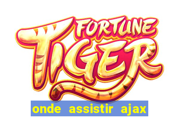 onde assistir ajax x fortuna sittard